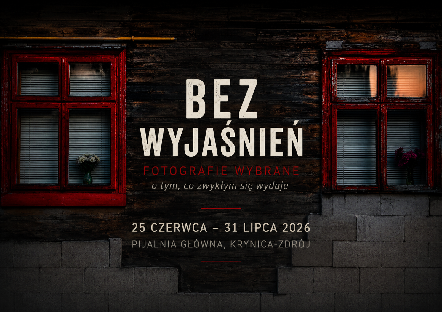 Plakat wystawy fotograficznej „Bez wyjaśnień” Bartłomieja Wilka w Pijalni Głównej w Krynicy-Zdroju, 25 czerwca – 31 lipca 2026.